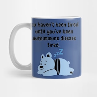 You haven’t been tired until you’ve been autoimmune disease tired (Light Blue) Mug